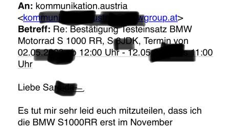 „Liebes BMW-Motorrad-Austria Team! Es tut mir sehr leid euch mitzuteilen, dass ich die BMW S1000RR erst im November zurückgebe. Sie taugt mir und mein Ego braucht sie.“