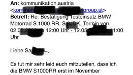 „Liebes BMW-Motorrad-Austria Team! Es tut mir sehr leid euch mitzuteilen, dass ich die BMW S1000RR erst im November zurückgebe. Sie taugt mir und mein Ego braucht sie.“